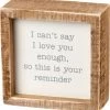 Petals And Blooms Home Decor Signs + Wall Decor I Can't Say I Love You Enough Inset Box Sign